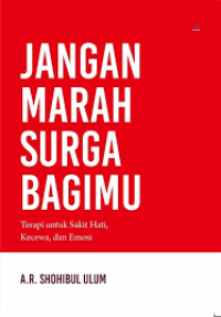 Image of JANGAN MARAH SURGA BAGIMU: terapi sakit hati, kecewa, dan emosi