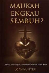 Image of MAUKAH ENGKAU SEMBUH?