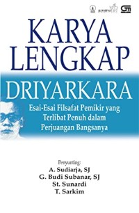 Karya lengkap driyakarya: esai-esai filsafat pemikir yang terlibat penuh dalam perjuangan bangsanya