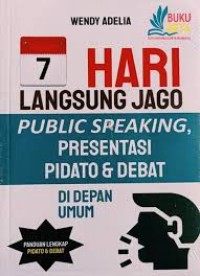 7 HARI LANGSUNG JAGO PUBLIC SPEAKING, PRESENTER, PIDATO DAN DEBAT DI DEPAN UMUM