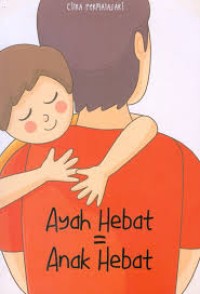 AYAH HEBAT=ANAK HEBAT