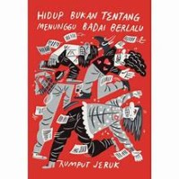 HIDUP BUKAN TENTANG MENUNGGU BADAI BERLALU