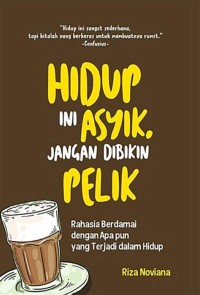 HIDUP INI ASYIK JANGAN DIBIKIN PELIK