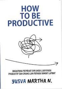 HOW TO BE PRODUCTIVE