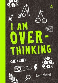 I AM OVER THINKING