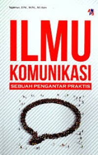 ILMU KOMUNIKASI: SEBUAH PENGANTAR PRAKTIS