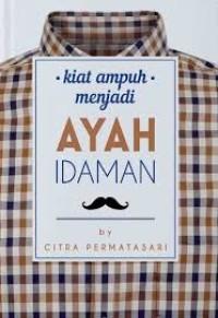 KIAT AMPUH MENJADI AYAH IDAMAN