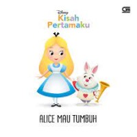 KISAH PERTAMAKU ALICE MAU TUMBUH