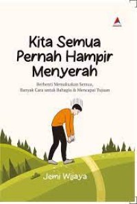 KITA SEMUA PERNAH HAMPIR MENYERAH