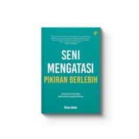 SENI MENGATASI PIKIRAN BERLEBIH