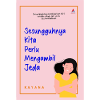 SESUNGGUHNYA KITA PERLU MENGAMBIL JEDA