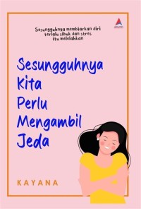 SESUNGGUHNYA KITA PERLU MENGAMBIL JEDA