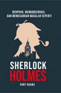 BERFIKIR, MENGOBSERVASI DAN MEMECAHKAN MASALAH, SHERLOCK HOLMES