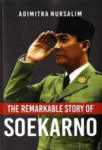 THE REMARKABLE STORY OF SOEKARNO